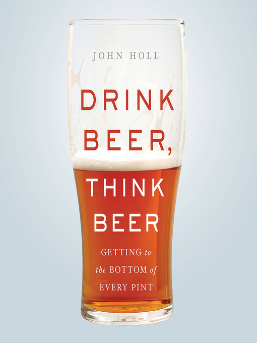 Title details for Drink Beer, Think Beer by John Holl - Available